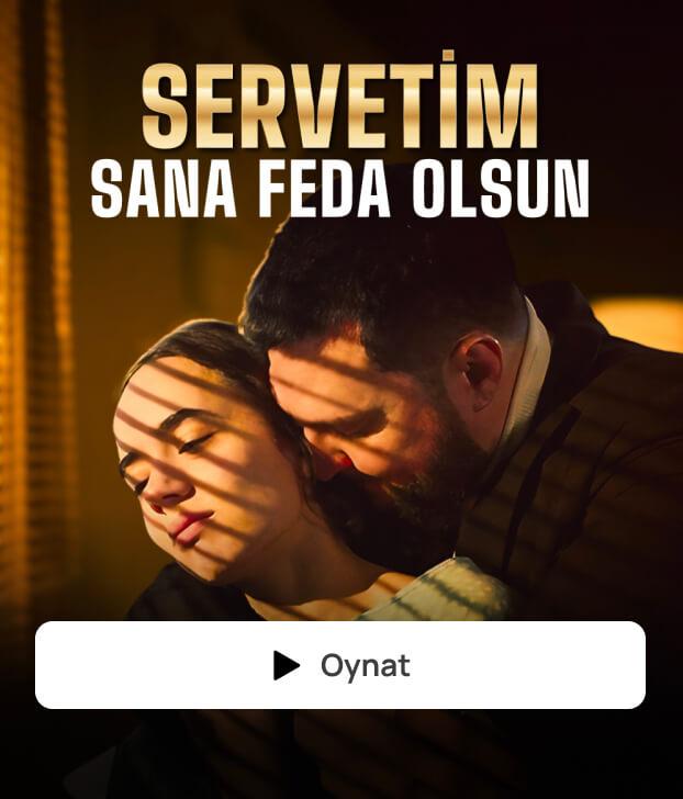 SERVETİM SANA FEDA OLSUN